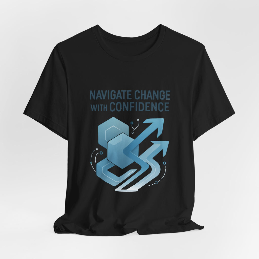 Navigate Change With Confidence T-Shirt — Motivational Graphic Tee for Professionals