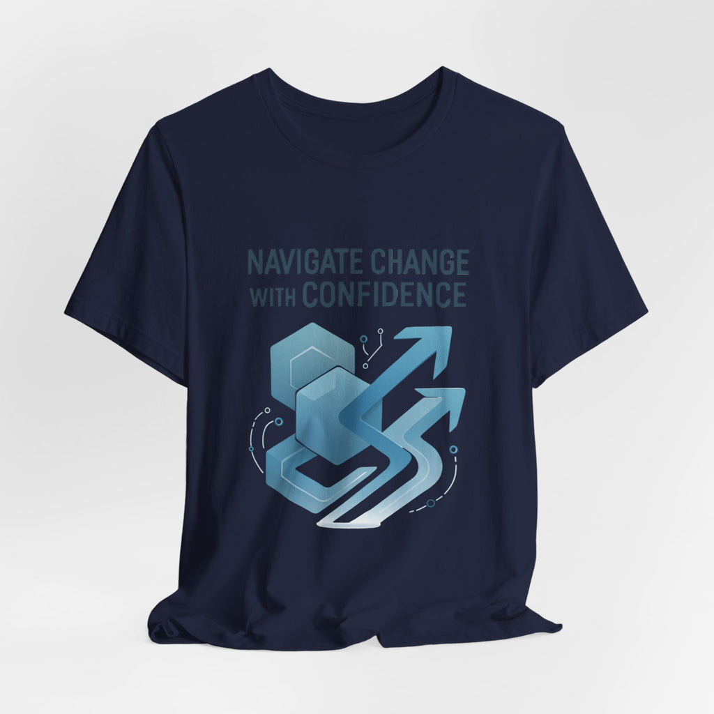 Navigate Change With Confidence T-Shirt — Motivational Graphic Tee for Professionals
