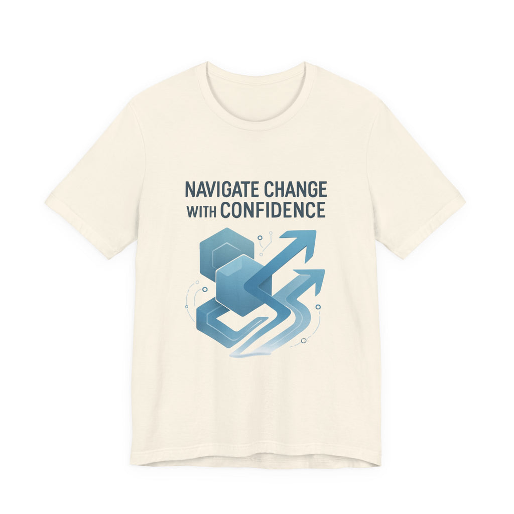 Navigate Change With Confidence T-Shirt — Motivational Graphic Tee for Professionals