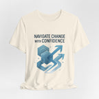 Navigate Change With Confidence T-Shirt — Motivational Graphic Tee for Professionals