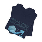 Navigate Change With Confidence T-Shirt — Motivational Graphic Tee for Professionals